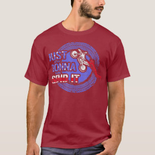 Just Gonna Send It for a Biker Motocross Dad T-Shirt
