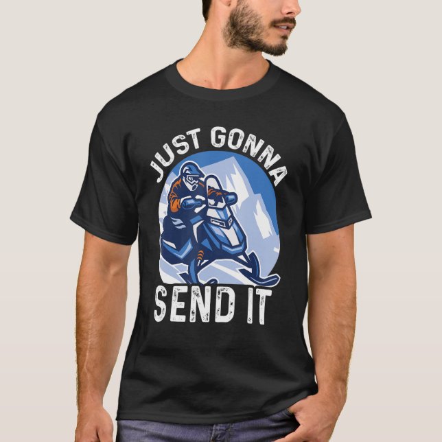 Just Gonna Send It  Snowmobiling Snowmbiling T-Shirt (Front)