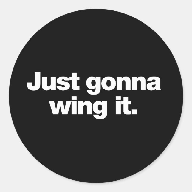 Just gonna wing it classic round sticker (Front)