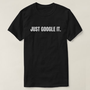 Just Google It T-Shirt