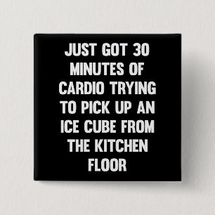 Just got 30 minutes of cardio.. funny quote fun 15 cm square badge