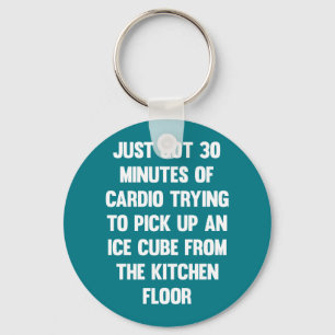 Just got 30 minutes of cardio..  funny quote   fun key ring