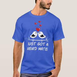 Just Got a Weird Mate Wedding Sarcastic Bride and T-Shirt