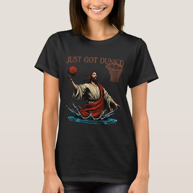 Just Got Dunked Funny Baptism Jesus Christian Bask T-Shirt (Front)