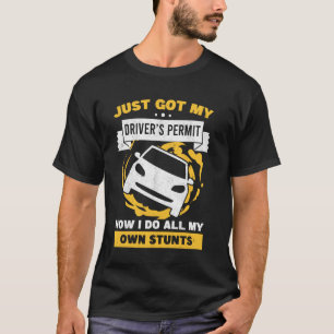 Just Got My Drivers Permit License Car Stunts Teen T-Shirt