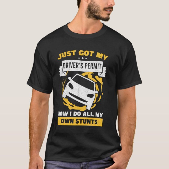 Just Got My Drivers Permit License Car Stunts Teen T-Shirt (Front)