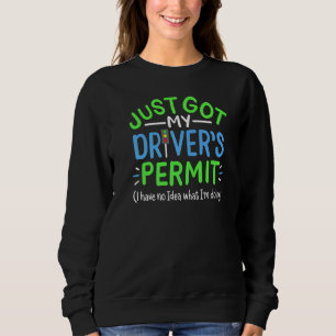 Just Got My Drivers Permit New Driver Sweatshirt