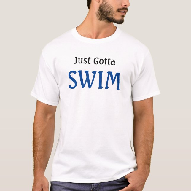 Just Gotta Swim Slogan T-Shirt (Front)