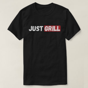 Just Grill T-Shirt