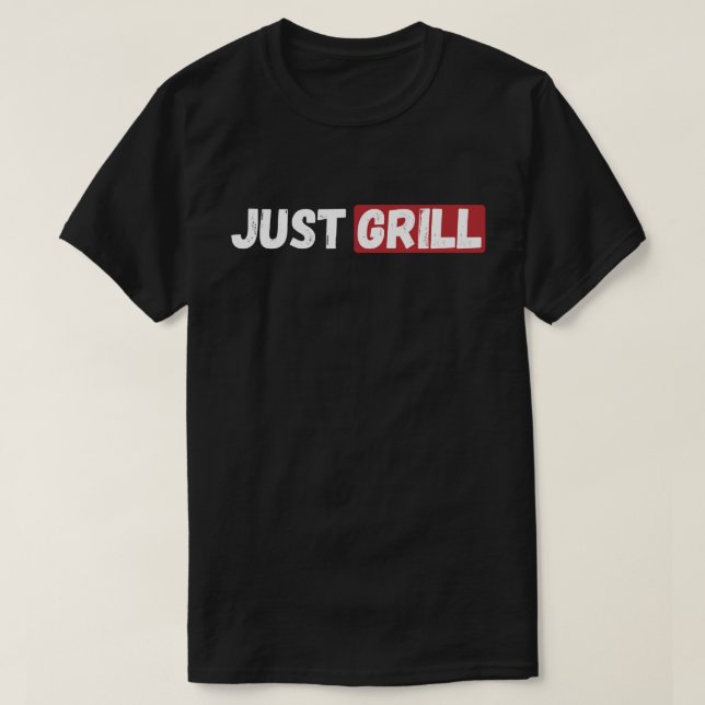 Just Grill T-Shirt (Design Front)