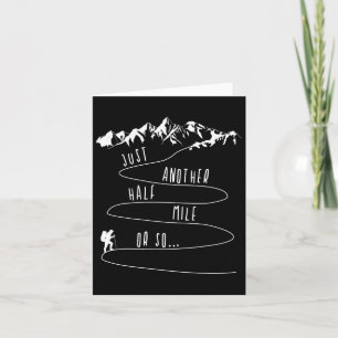 Just Half A Mile Or So Hiking Climbing Funny Hiker Card