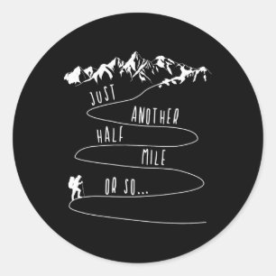 Just Half A Mile Or So Hiking Climbing Funny Hiker Classic Round Sticker