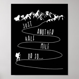 Just Half A Mile Or So Hiking Climbing Funny Hiker Poster