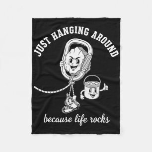 Just Hanging Around Because Life Rocks Climbing Fu Fleece Blanket