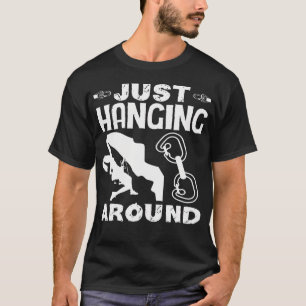 Just Hanging Around Funny Rock Climbing T-Shirt