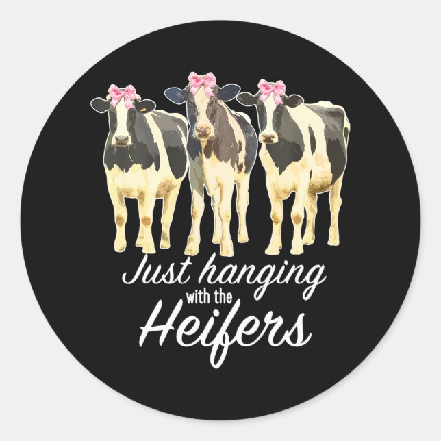 Just Hanging With My Heifers Cute Cow & Cattle Classic Round Sticker (Front)