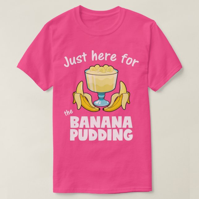 Just Here For Banana Pudding Dessert Lover product T-Shirt (Design Front)