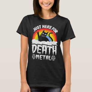Just Here For Death Metal Satan Goth Cat Heavy Met T-Shirt