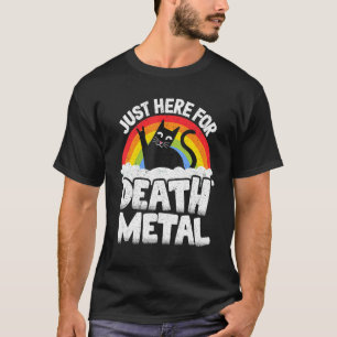 Just Here For Death Metal Satan Goth Cat Heavy Met T-Shirt