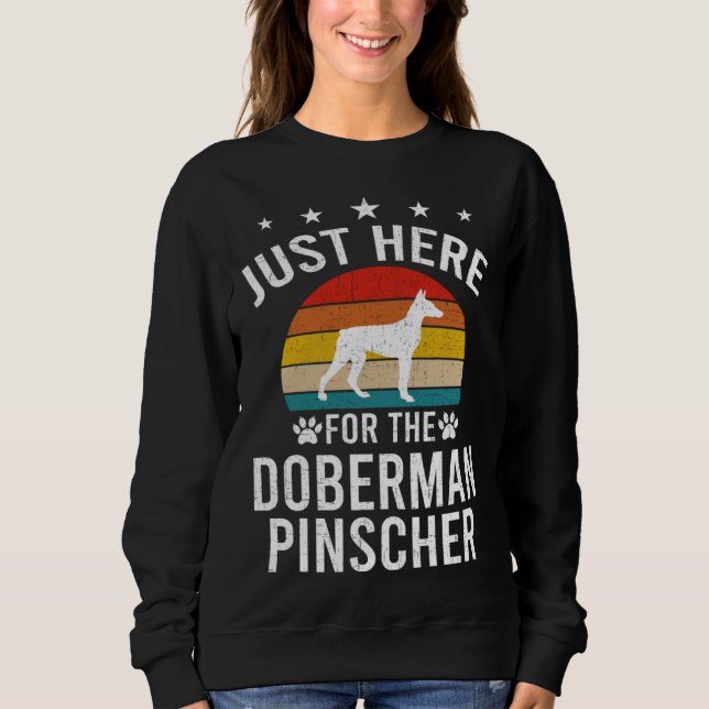 Just Here For Doberman Pinscher Dog Sweatshirt (Front)