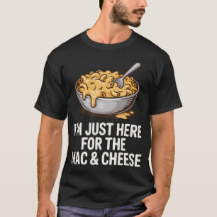 Just Here For Mac And Cheese Funny Foodie T-Shirt