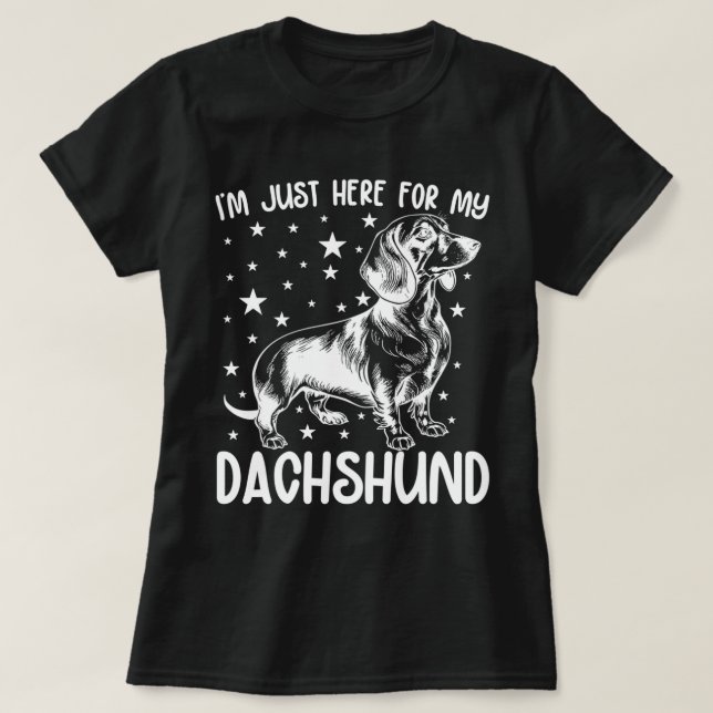 Just Here For My Dachshund Dog Lover Cool Birthday T-Shirt (Design Front)