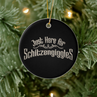 Just Here for Schitzengiggles Oktoberfest Party Ceramic Ornament