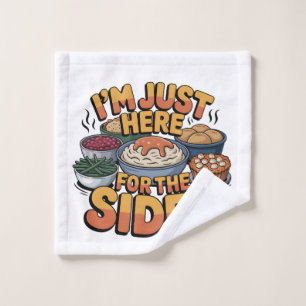 Just Here For Sides Thanksgiving Side dishes Funny Wash Cloth