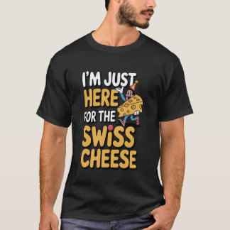 Just Here for Swiss Cheese Funny Foodie Design T-Shirt