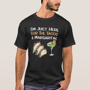 Just Here For Tacos And Margaritas T-Shirt