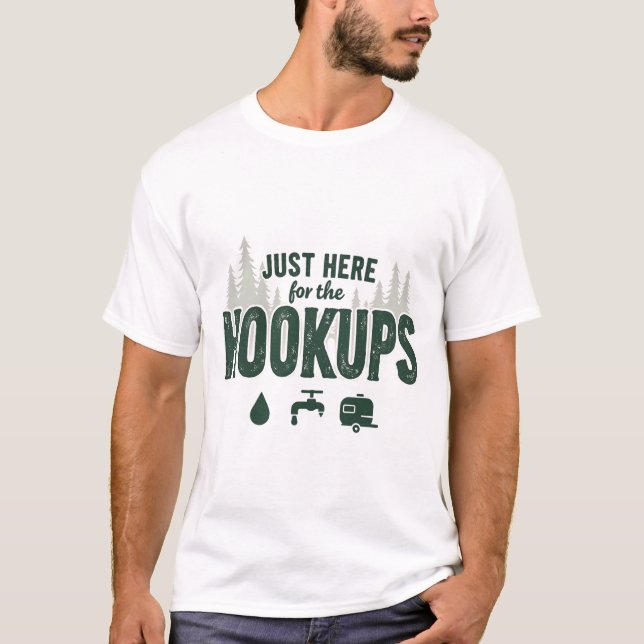 JUST HERE FOR TH HOOKUPS CAMPING T-Shirt (Front)
