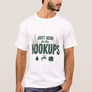 JUST HERE FOR TH HOOKUPS CAMPING T-Shirt