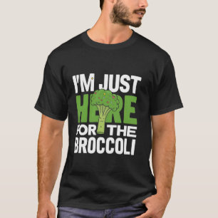 Just Here for the Broccoli,Healthy Vegetable Veget T-Shirt