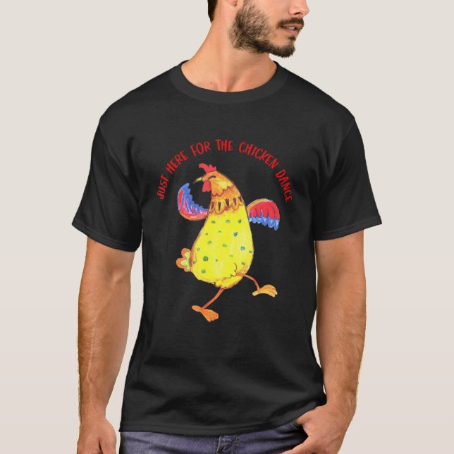 Just Here For The Chicken Dance Quote T-Shirt (Front)