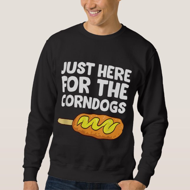 Just Here For The Corn Dogs Funny Corndog Sweatshirt (Front)