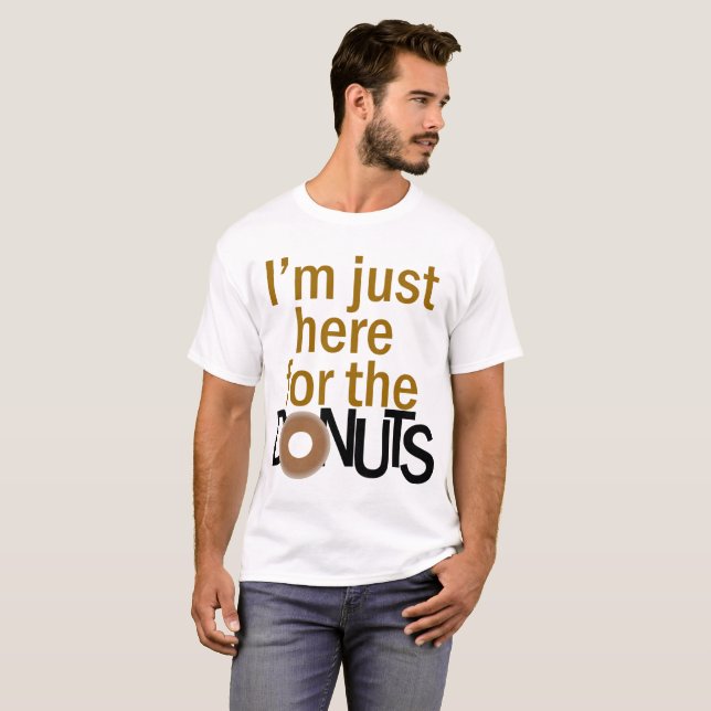 Just Here for the DONUTS shirt (Front Full)