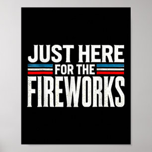 Just Here For The Fireworks Patriotic Funny Fourth Poster