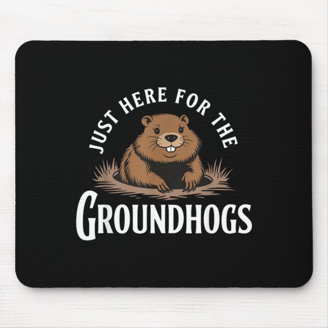 Just Here For The Groundhogs Funny  Mouse Pad (Front)