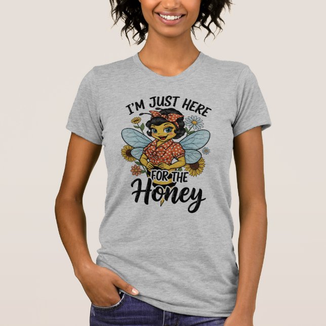 Just Here for the Honey T-Shirt (Front)