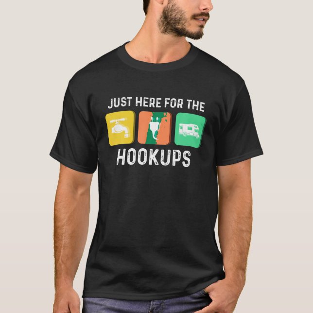 Just Here For The Hookups Camping funny RV hookup  T-Shirt (Front)