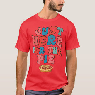 Just Here For The Pie Funny Thanksiving Turkey Day T-Shirt