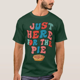 Just Here For The Pie Funny Thanksiving Turkey Day T-Shirt