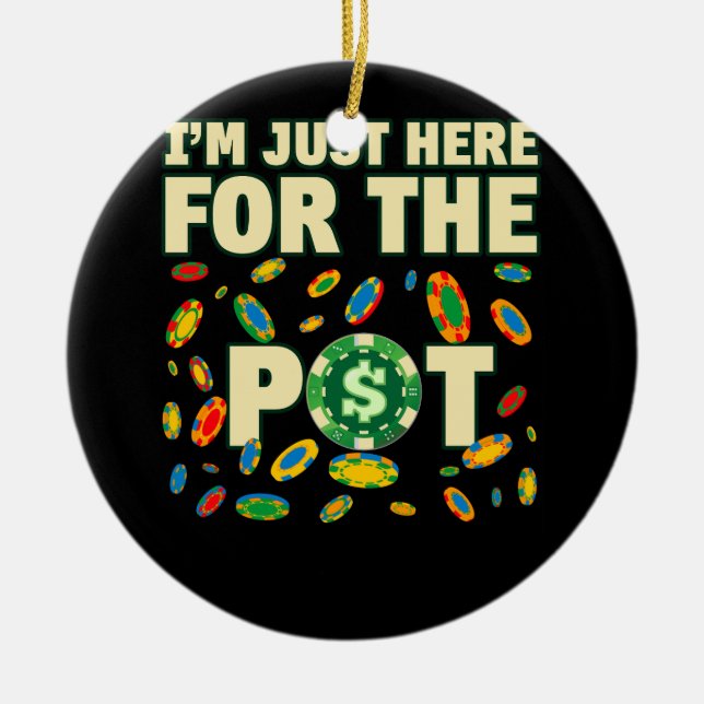 Just Here For The Pot Poker Lover Card Casino Play Ceramic Ornament (Front)