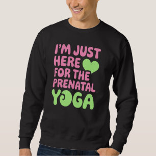 Just Here For The Prenatal Yoga, Fun for Fitness L Sweatshirt