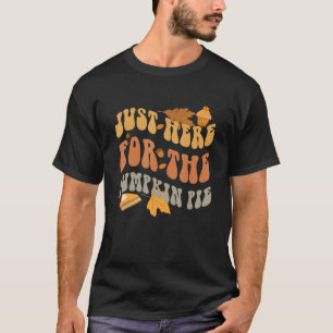 Just Here For The Pumpkin Pie Retro Fall Autumn Th T-Shirt