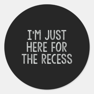 Just Here For The Recess Fun Byck To School Classic Round Sticker