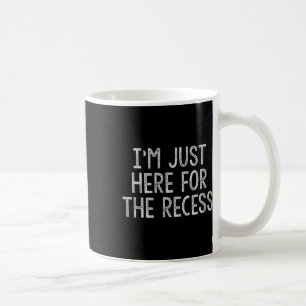 Just Here For The Recess Fun Byck To School  Coffee Mug