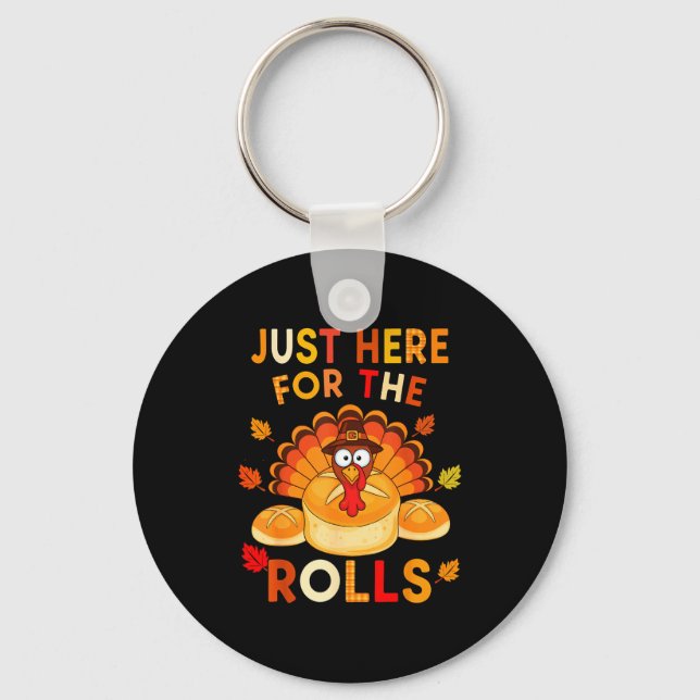 Just Here For The Rolls Funny Thanksgiving Dinner  Key Ring (Front)
