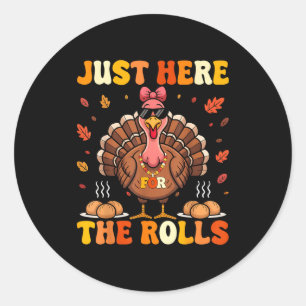 Just Here For The Rolls Turkey Bow Thanksgiving Di Classic Round Sticker