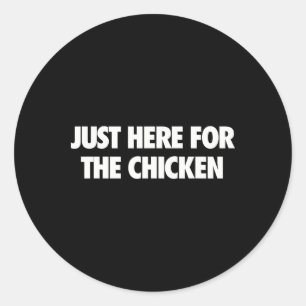 Just Here For The Rotisserie Chicken Lover Funny F Classic Round Sticker